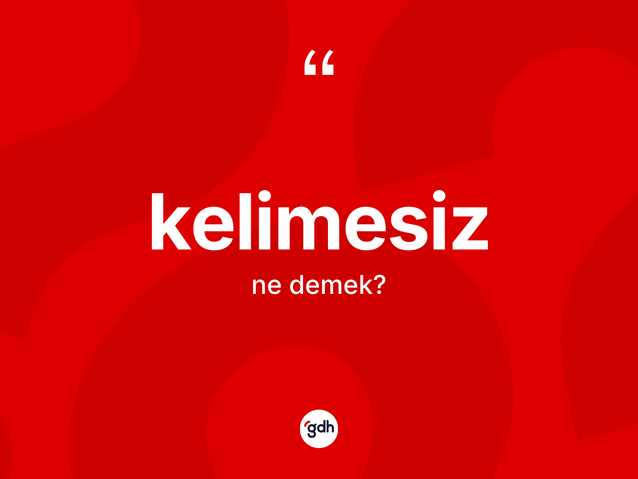 Kelimesiz kelimesi ne anlama gelir? Kelimesizin halk arasındaki kullanımı nasıldır?