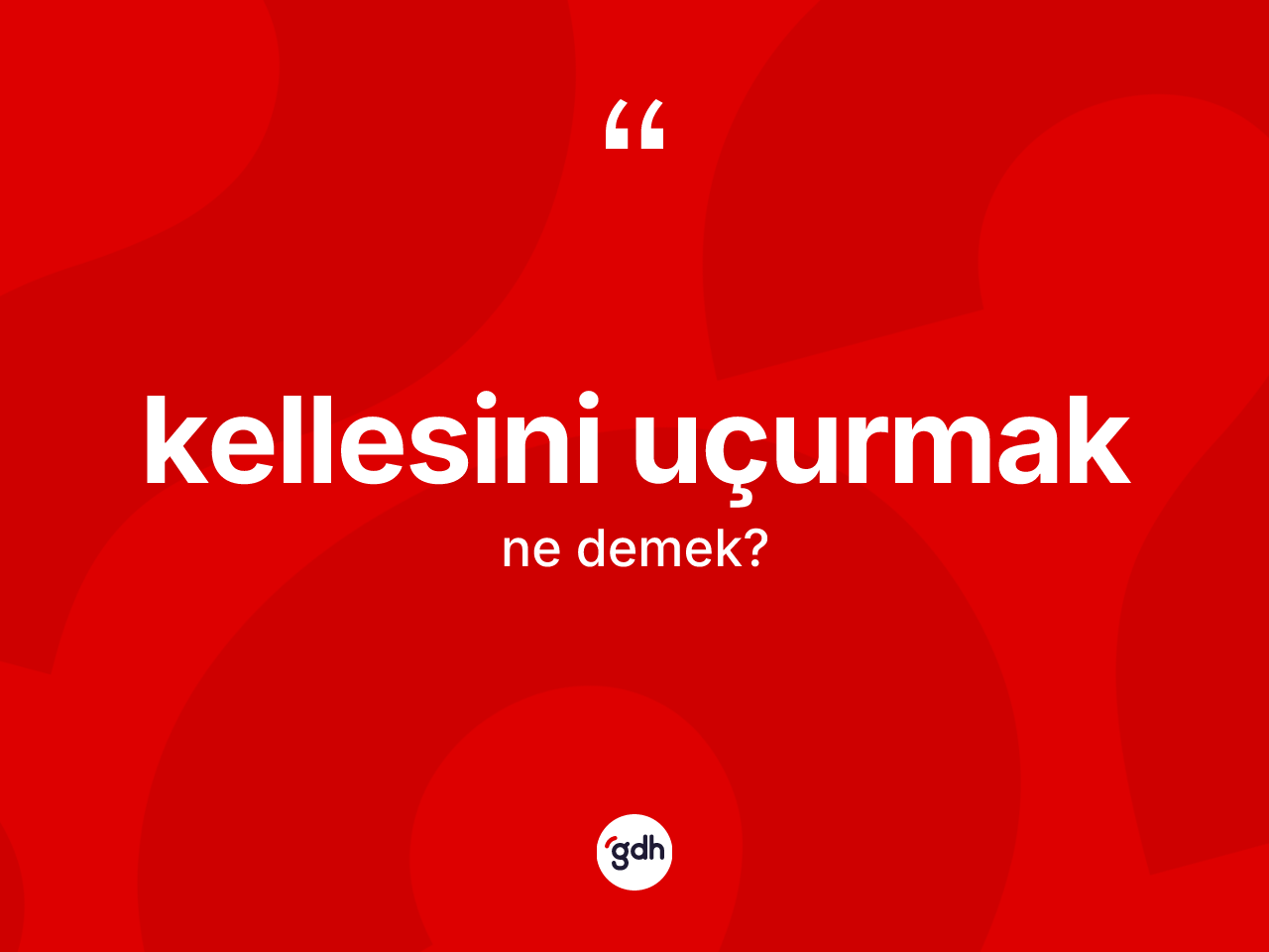 Kellesini uçurmak ne demek? Kellesini uçurmak ifadesinin TDK'ya göre açıklaması nedir?