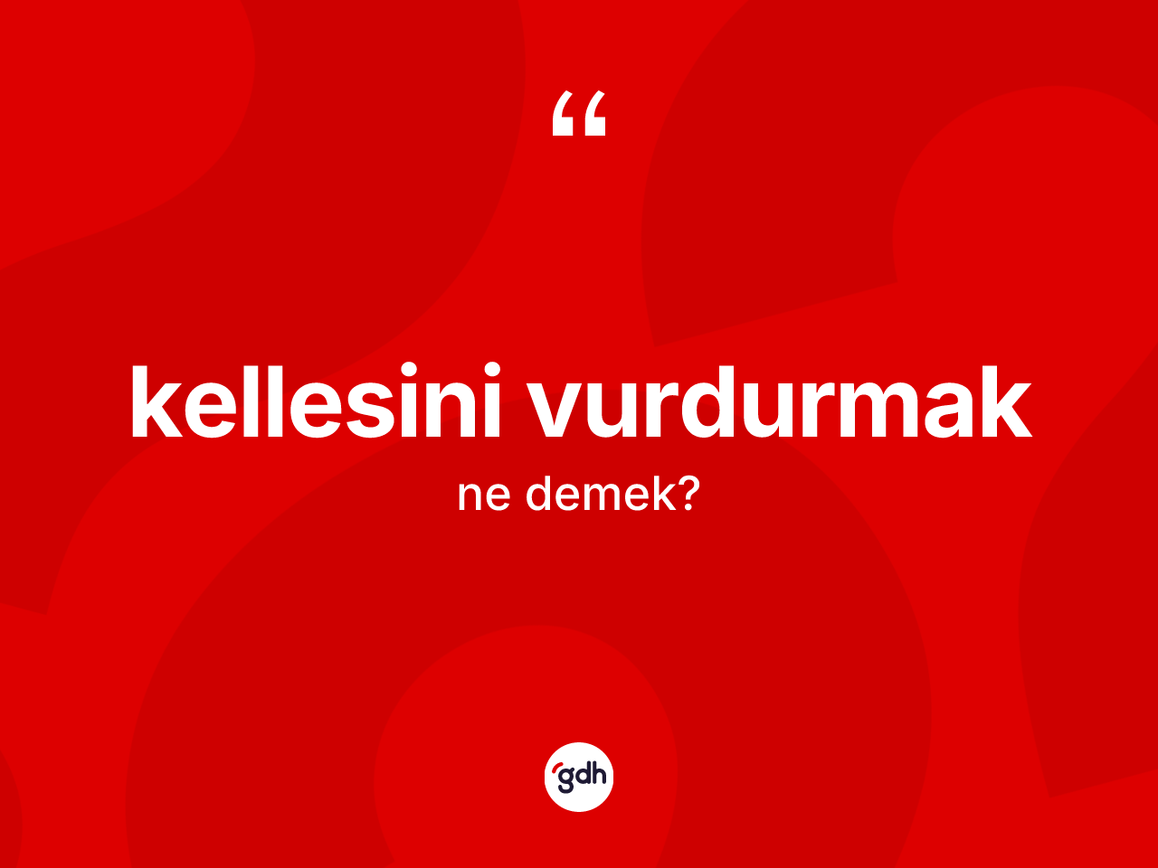 Kellesini vurdurmak ne anlama gelir? Kellesini vurdurmak ifadesi nerede kullanılır?