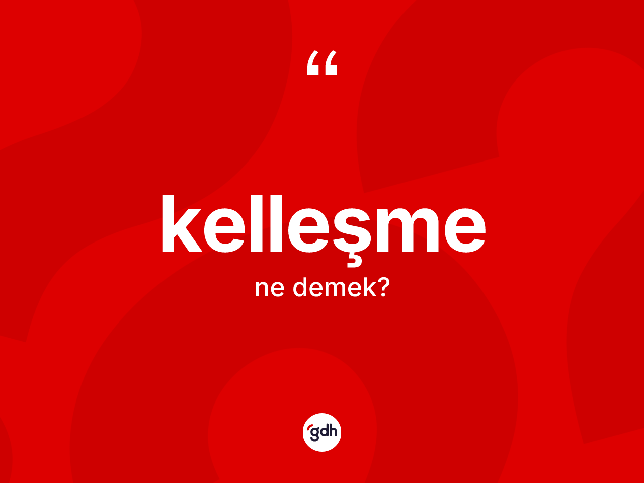 Kelleşme kelimesinin anlamı nedir? Kelleşme kelimesinin TDK'ya göre açıklaması nedir?