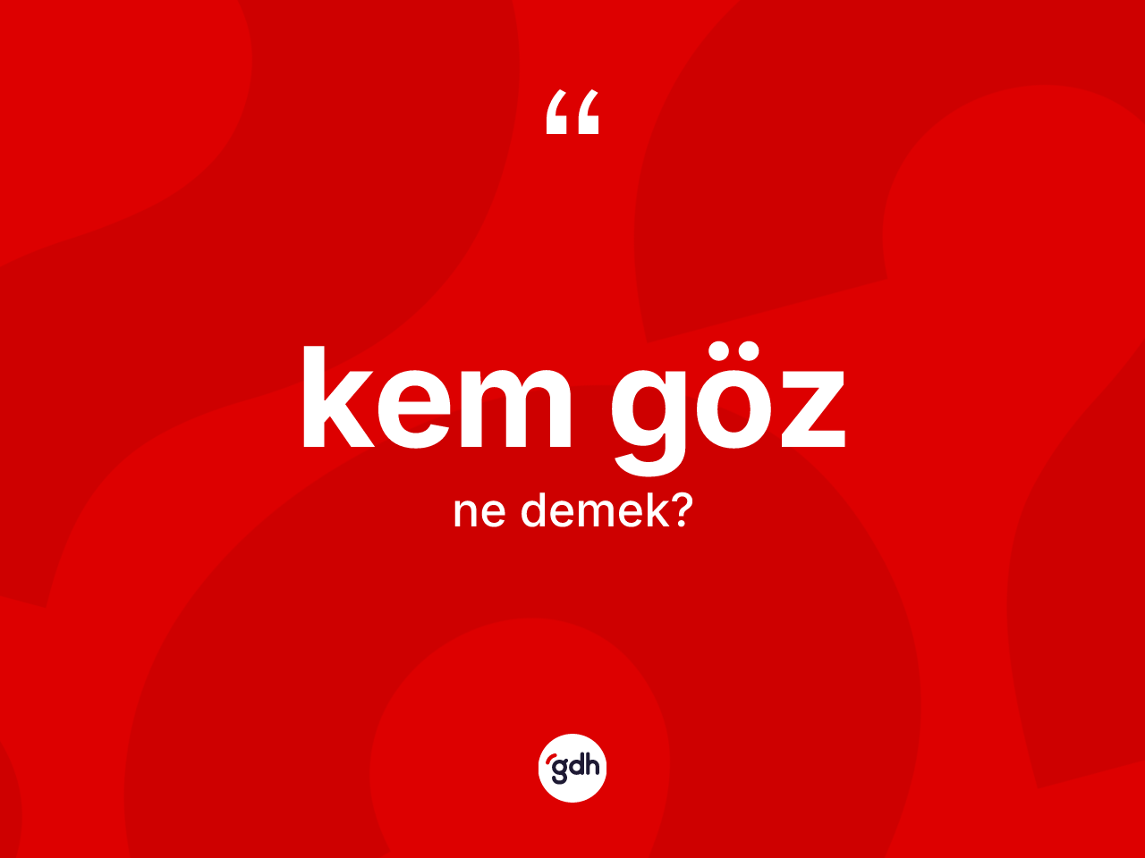 Kem göz ne demek? Kem göz kelimesinin kaç farklı anlamı var?