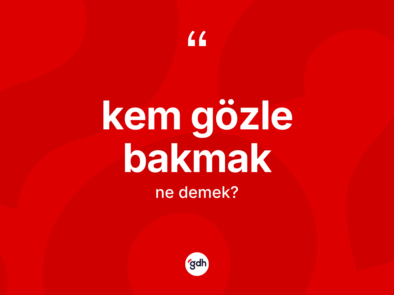 Kem gözle bakmak sözü neyi anlatır? Kem gözle bakmak sözü nerede kullanılır?