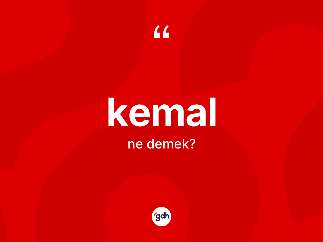 Kemal kelimesinin anlamı nedir? Kemalın halk arasındaki kullanımı nasıldır?