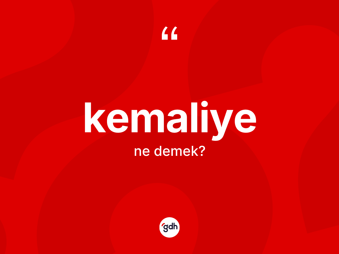 Kemaliye kelimesinin tanımı nedir? Kemaliye'nin TDK'ya göre anlamı nedir?