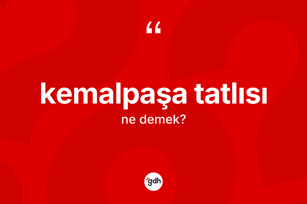 Kemalpaşa tatlısı kelimesi ne demek? Kemalpaşa tatlısının kısaca tanımı nedir?