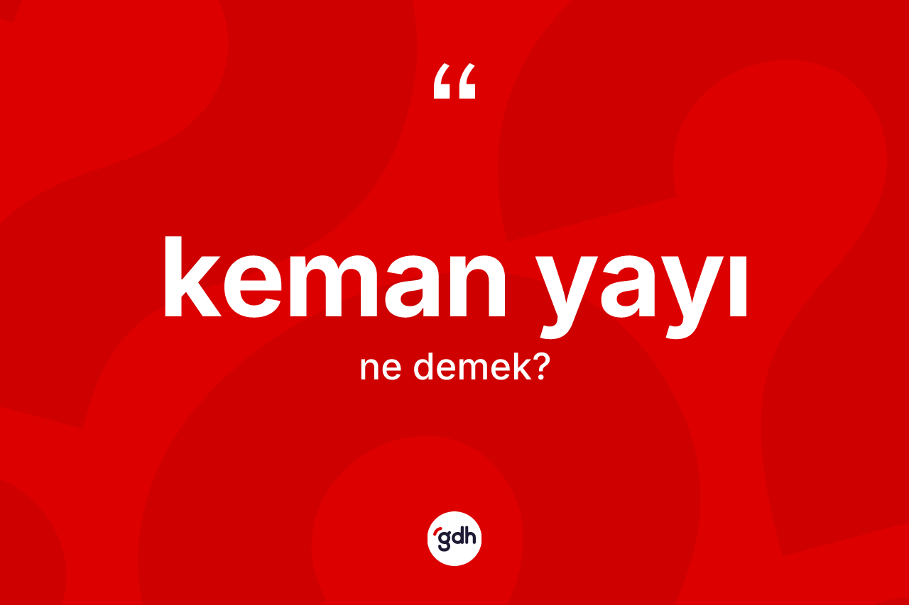 Keman yayı kelimesinin anlamı nedir?