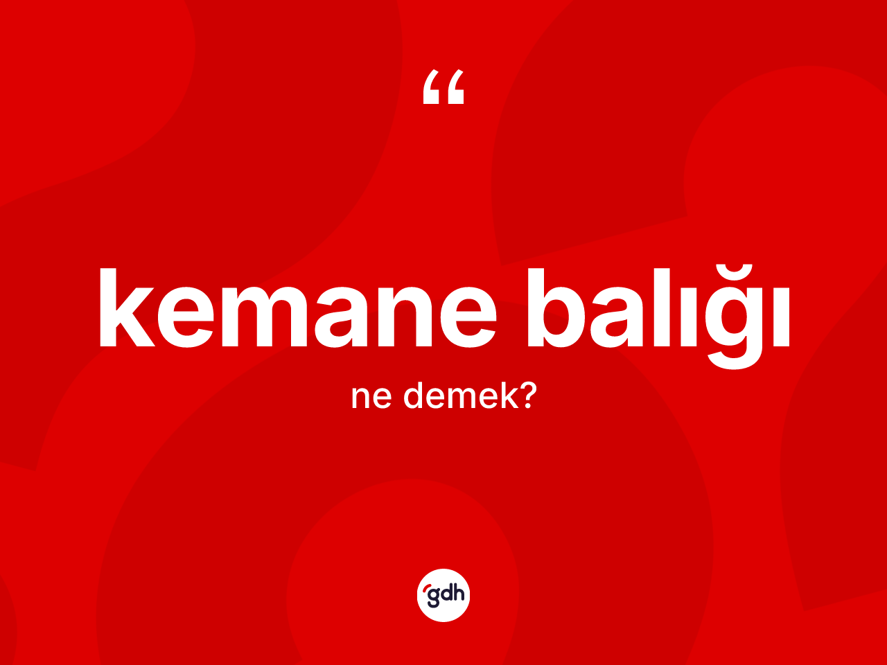 Kemane balığı kelimesinin tanımı nedir? Kemane balığının sözlükteki anlamı nedir?