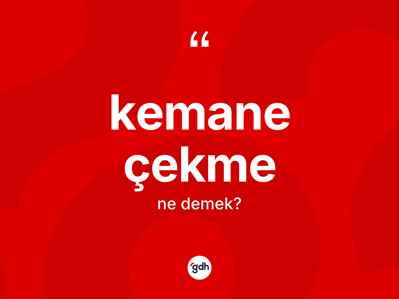 Kemane çekme kelimesi ne anlama gelir? Kemane çekmenin halk arasındaki kullanımı nasıldır?