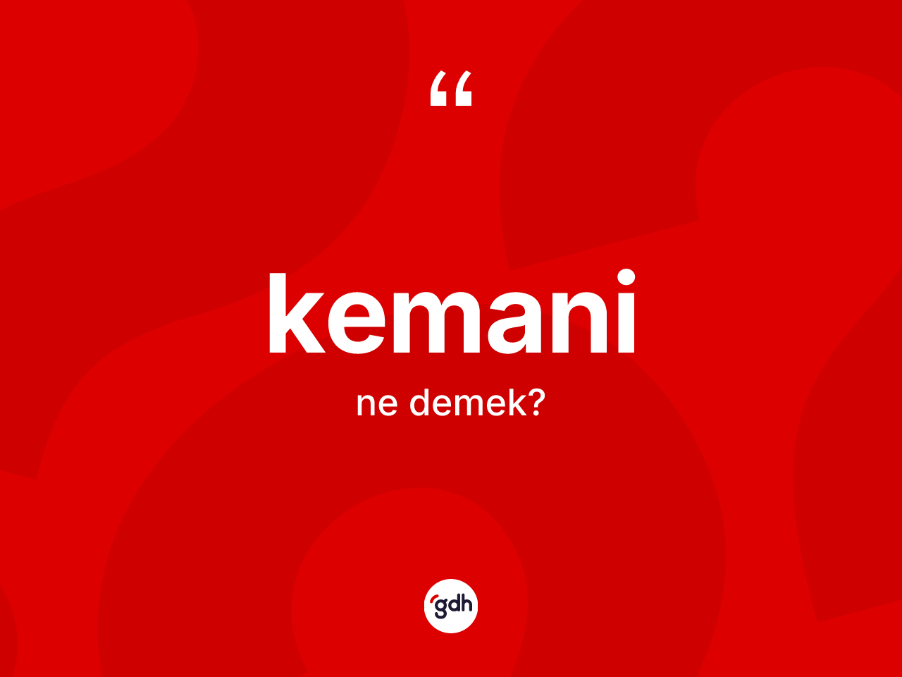 Kemani ne anlama gelir? Kemani kelimesinin TDK'ya göre açıklaması nedir?