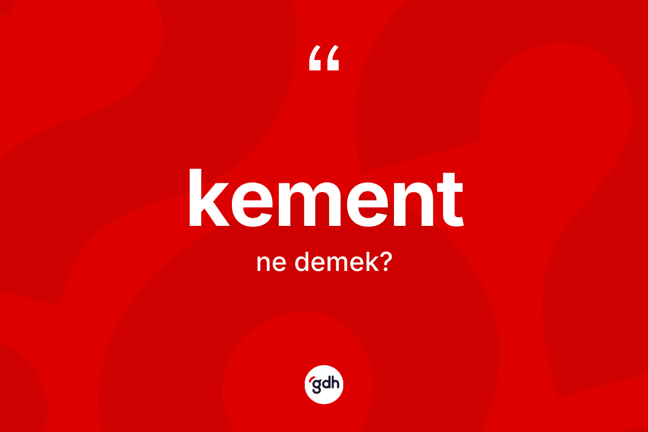 Kement kelimesinin anlamı nedir?