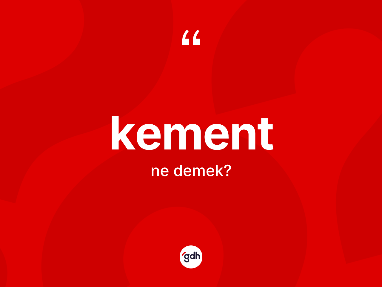 Kement kelimesinin anlamı nedir? Kement kelimesinin TDK'ya göre açıklaması nedir?