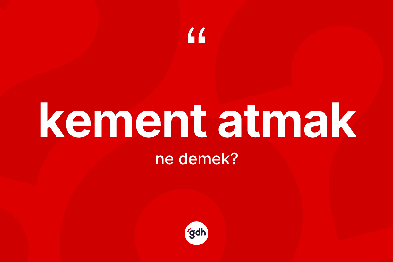 Kement atmak ne demektir? Kement atmak ifadesi nerede kullanılır?