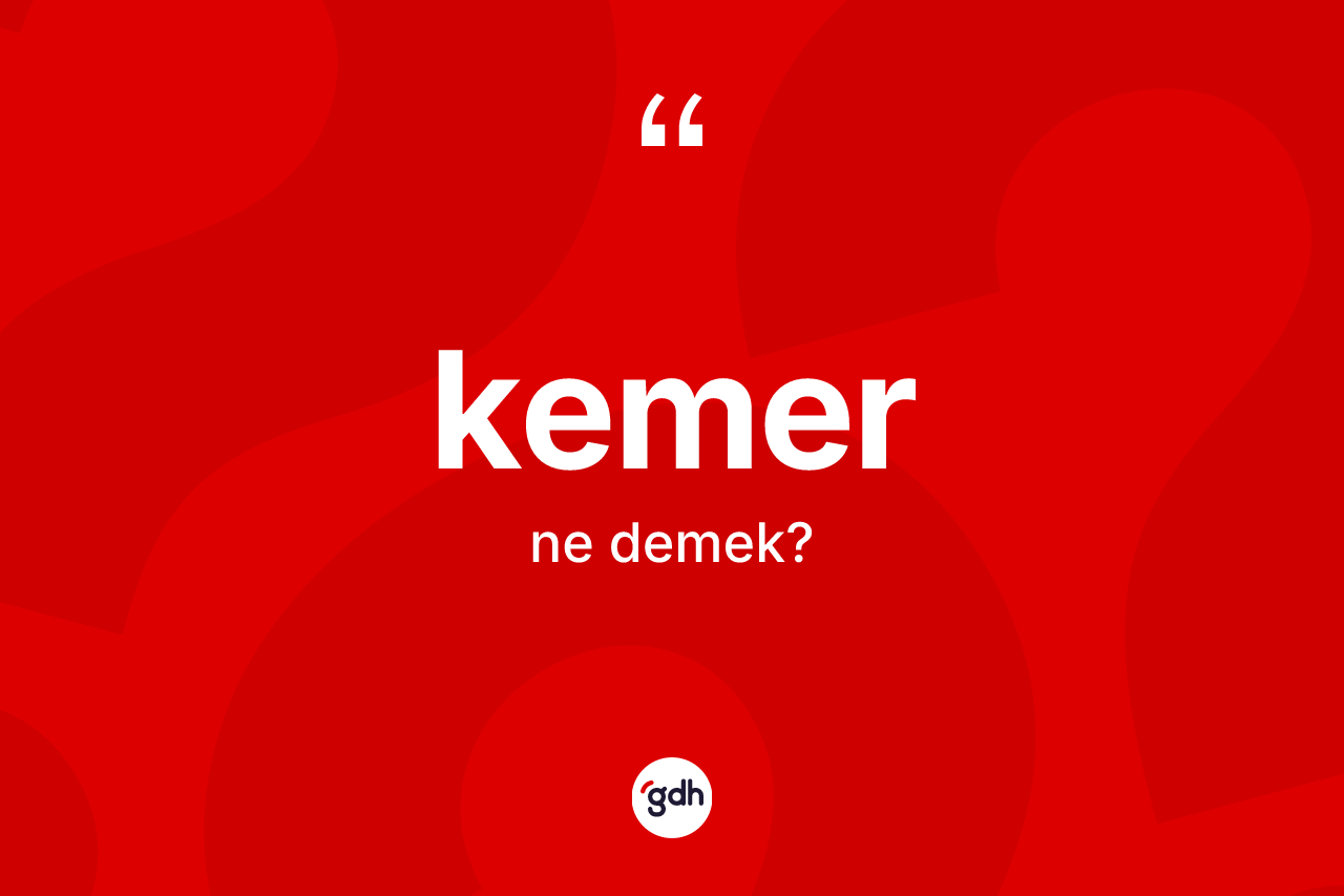 Kemer ne demek? Kemerin sözlükteki anlamı nedir?