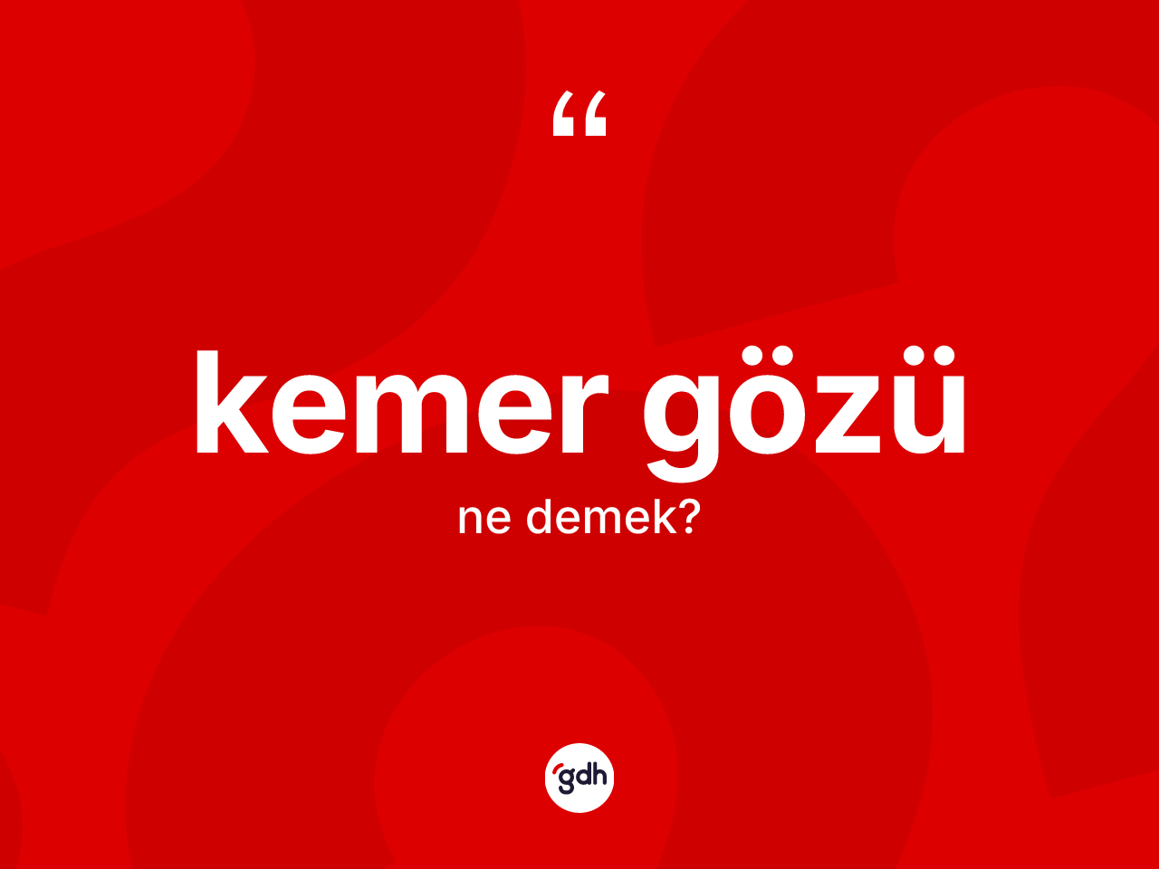Kemer gözü ne anlama gelir? Kemer gözü kelimesinin kaç farklı anlamı var?