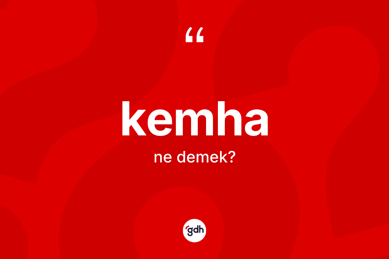 Kemha nedir?