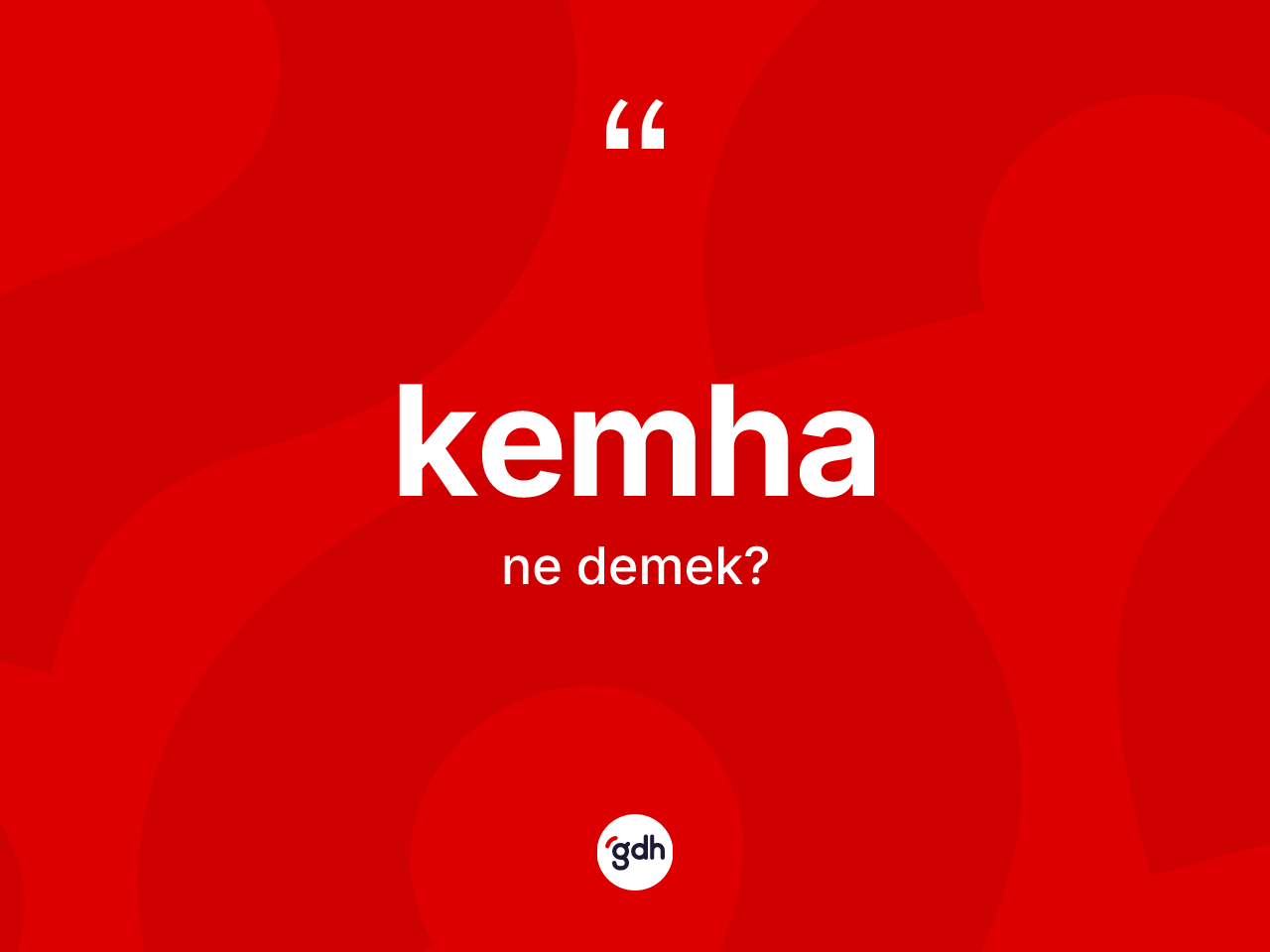 Kemha nedir? Kemhanın kısaca tanımı nedir?