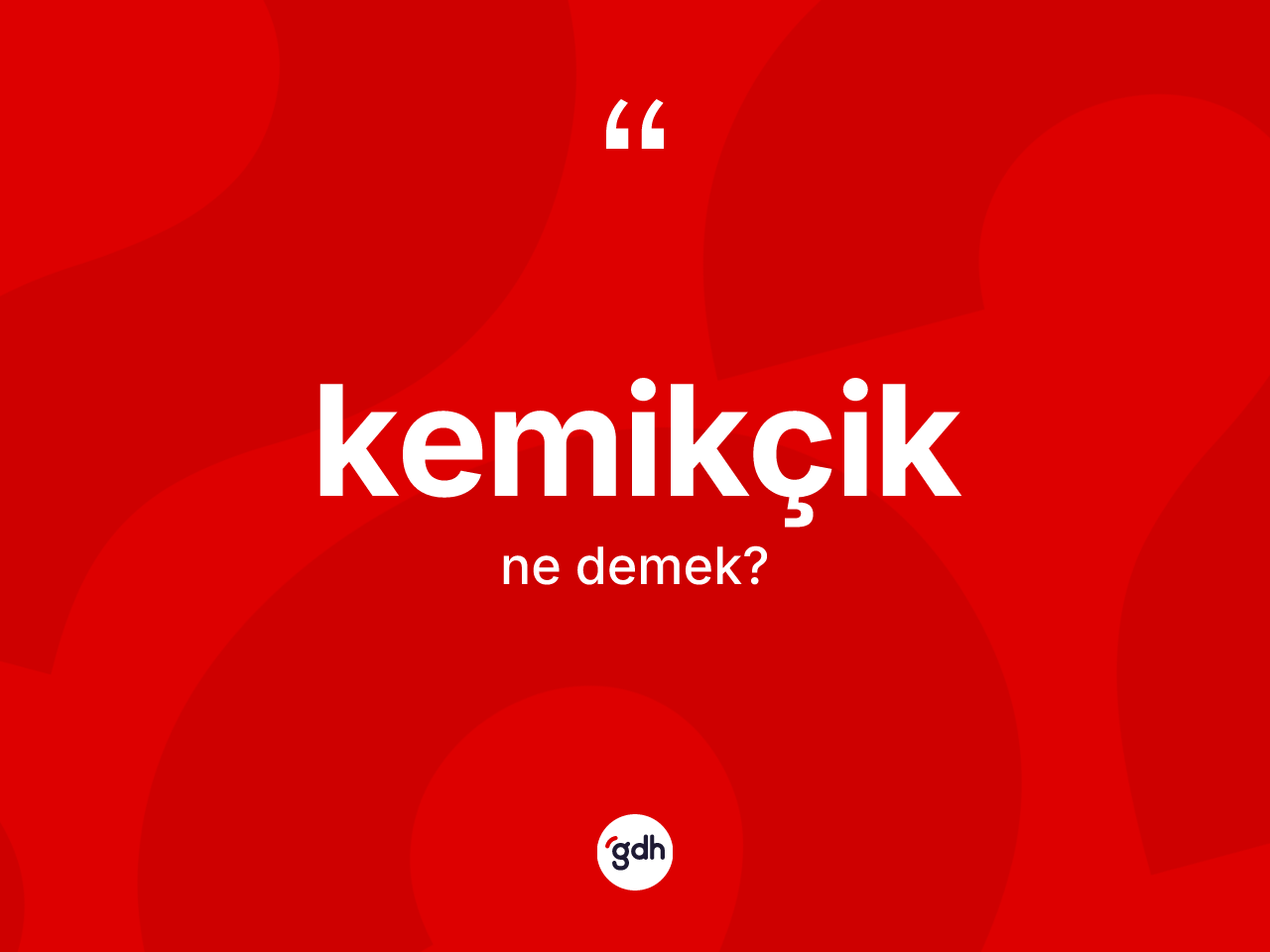 Kemikçik kelimesi ne anlama gelir? Kemikçiğin TDK'ya göre anlamı nedir?