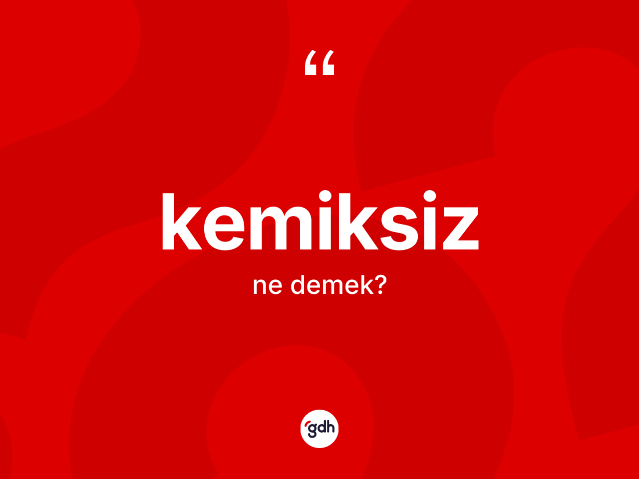 Kemiksiz kelimesi ne demek? Kemiksiz kelimesinin TDK anlamı nedir?