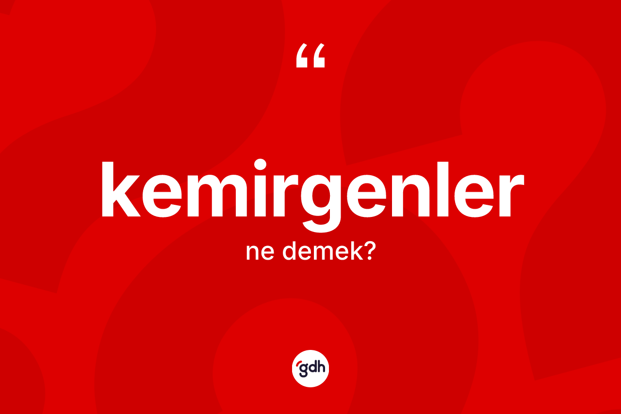 Kemirgenler ne anlama gelir?