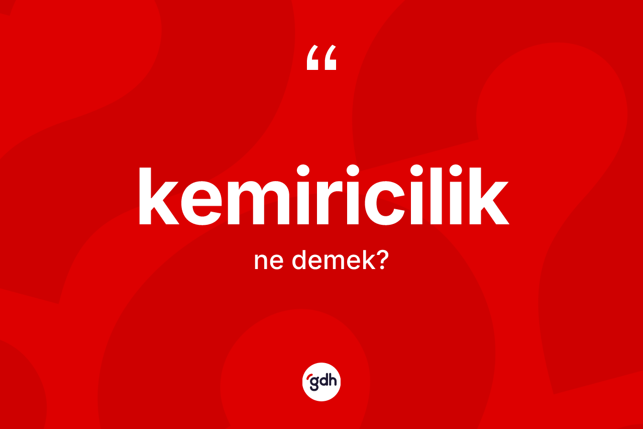 Kemiricilik kelimesinin sözlükteki tanımı nedir?
