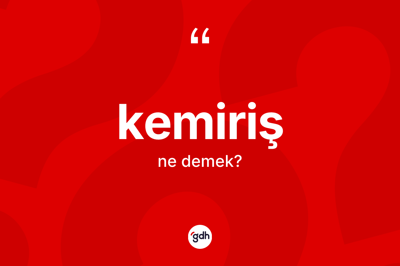 Kemiriş kelimesinin anlamı nedir?