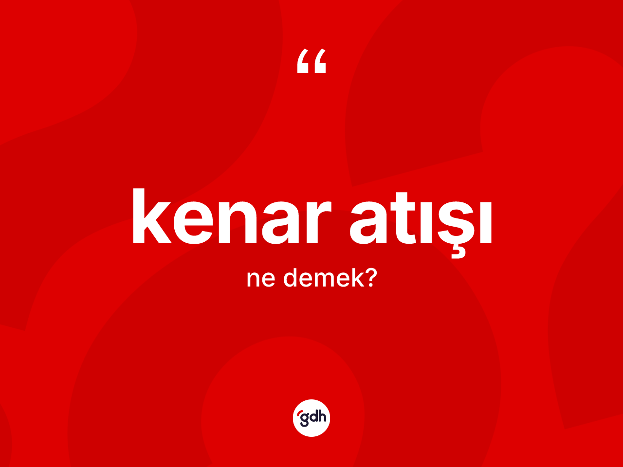 Kenar atışı kelimesi ne demek? Kenar atışının TDK'ya göre anlamı nedir?