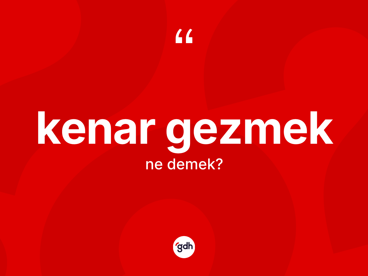 Kenar gezmek ifadesinin kısaca tanımı nedir? Kenar gezmek ifadesinin özellikleri nelerdir?