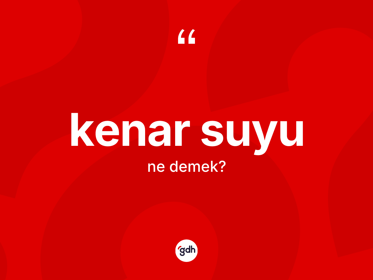 Kenar suyu kelimesinin anlamı nedir? Kenar suyunun TDK'ya göre anlamı nedir?