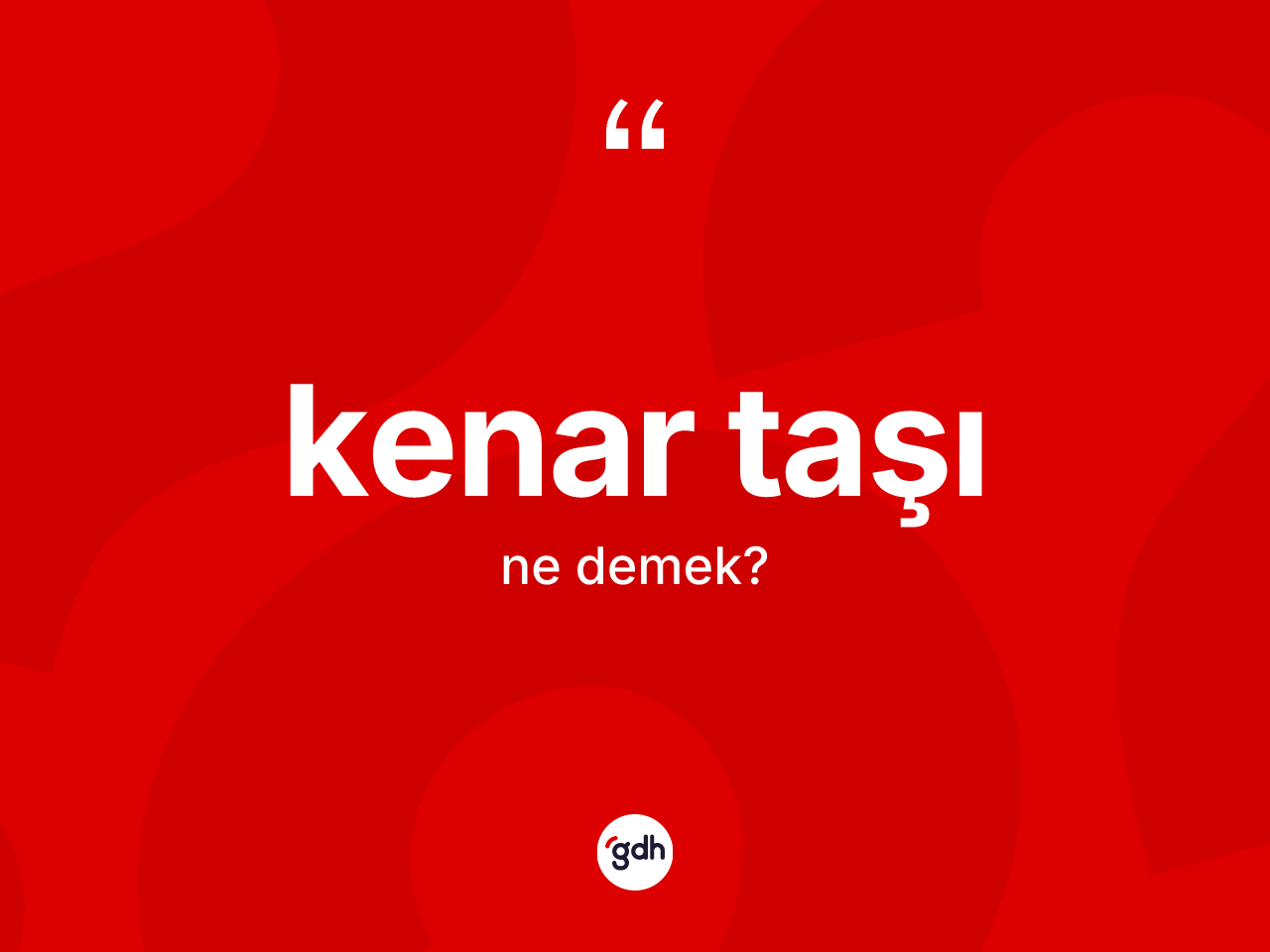 Kenar taşı  kelimesinin anlamı nedir? Kenar taşı ın TDK'ya göre anlamı nedir?