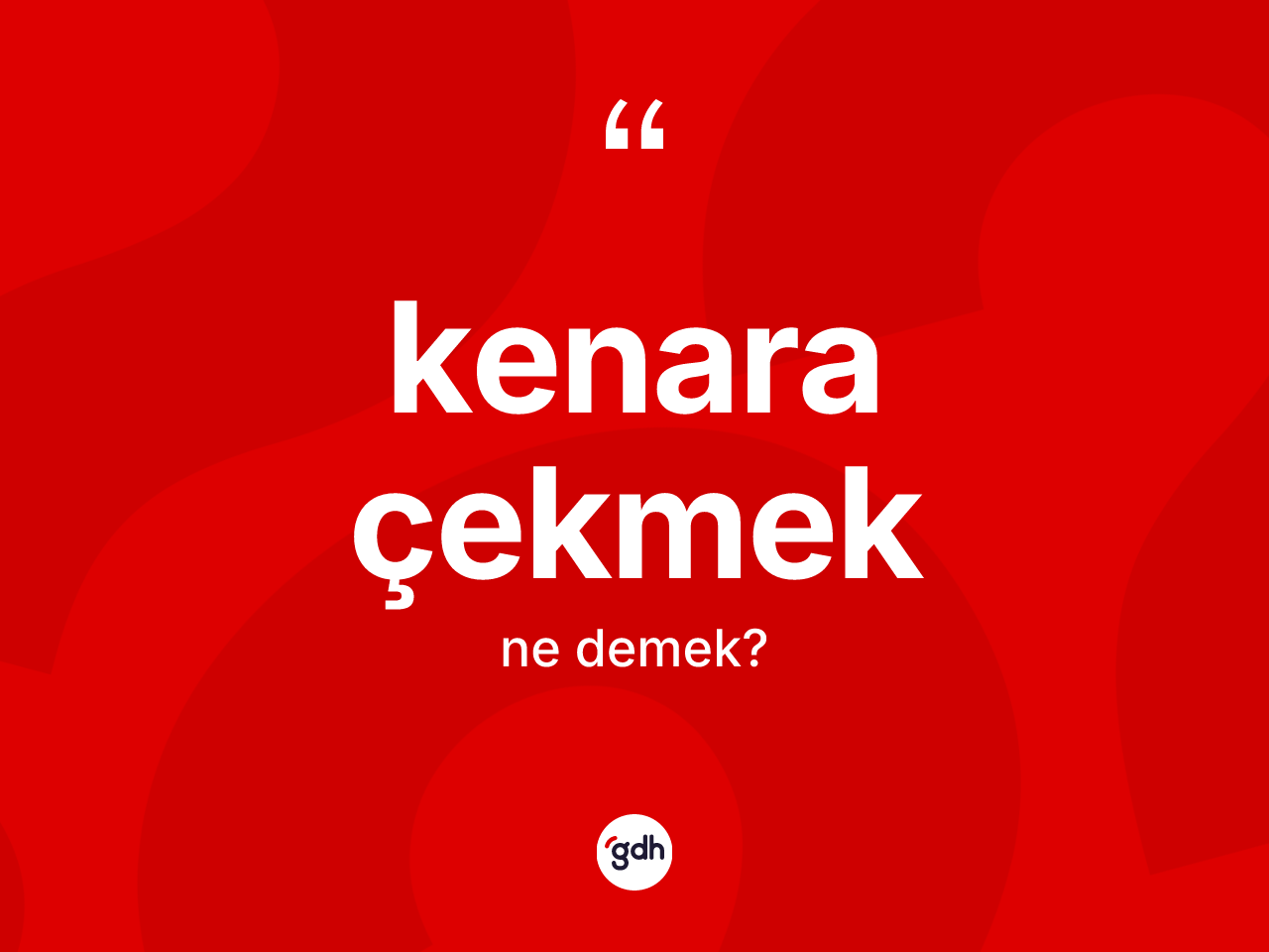Kenara çekmek nedir? Kenara çekmek sözünün TDK anlamı nedir?