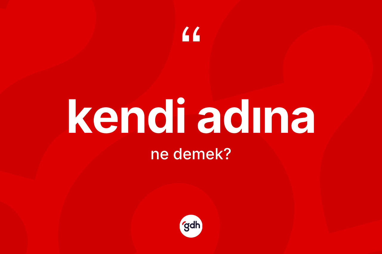 Kendi adına nedir? Kendi adına kelimesinin özellikleri nelerdir?