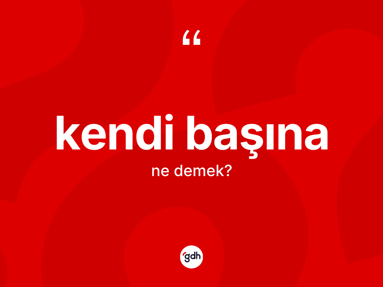 Kendi başına kelimesi ne demek? Kendi başınanın TDK'ya göre anlamı nedir?