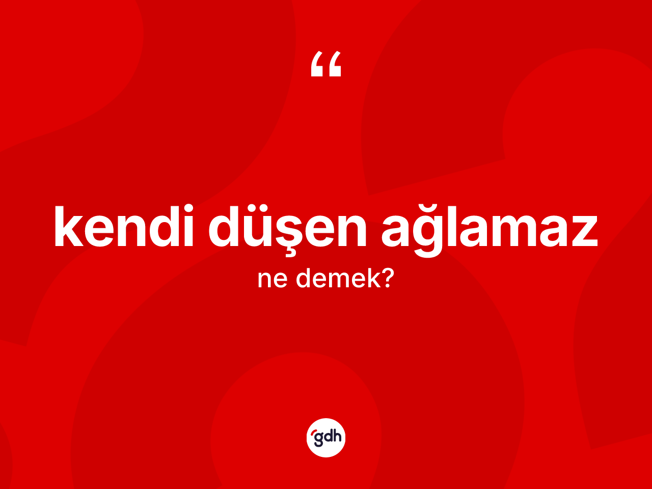 Kendi düşen ağlamaz sözü nedir? Kendi düşen ağlamaz ifadesi nerede kullanılır?