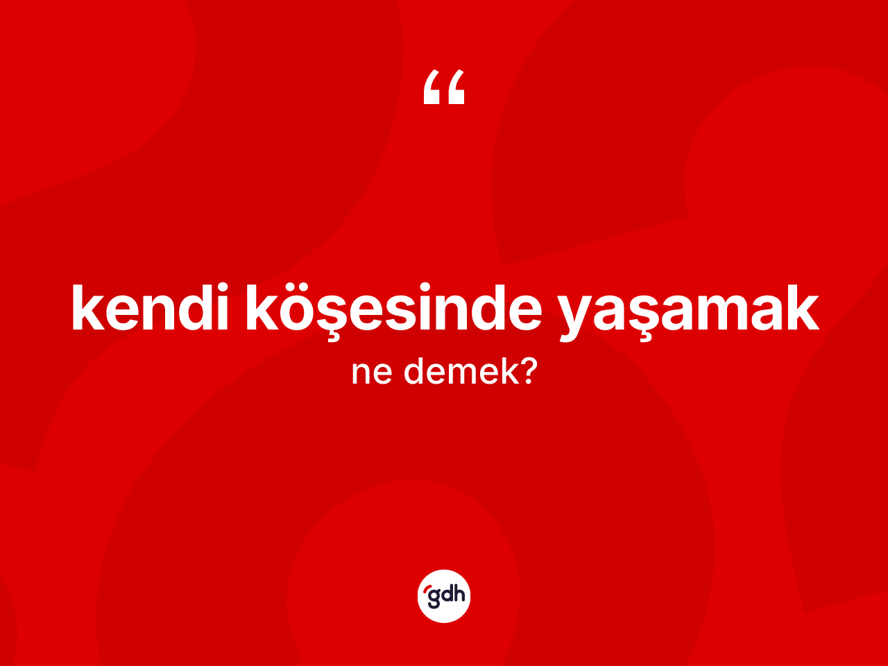 Kendi köşesinde yaşamak ne demektir? Kendi köşesinde yaşamak ifadesinin TDK açıklaması nedir?