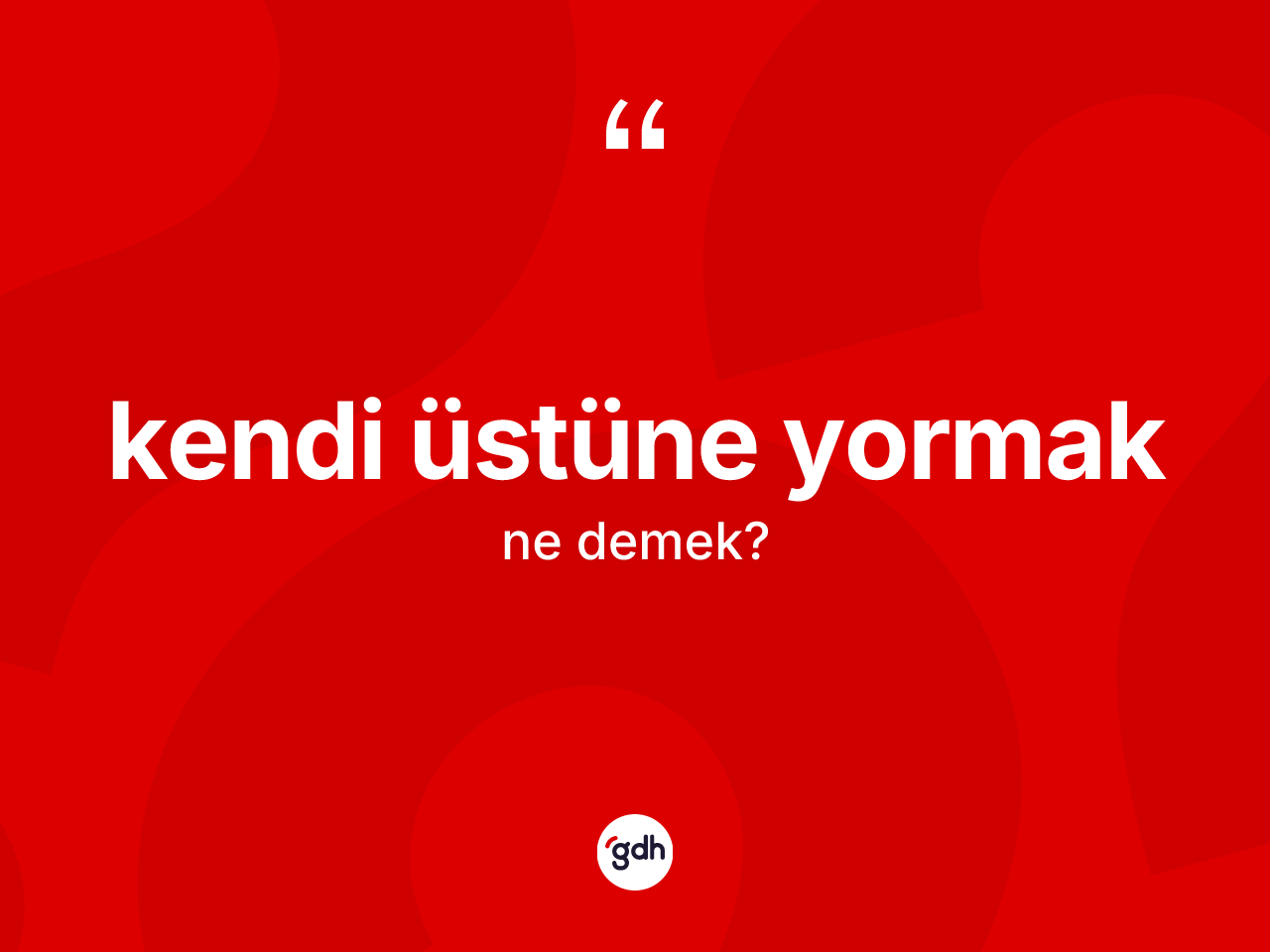Kendi üstüne yormak ifadesinin sözlükteki anlamı nedir? Kendi üstüne yormak ifadesinin özellikleri nelerdir?