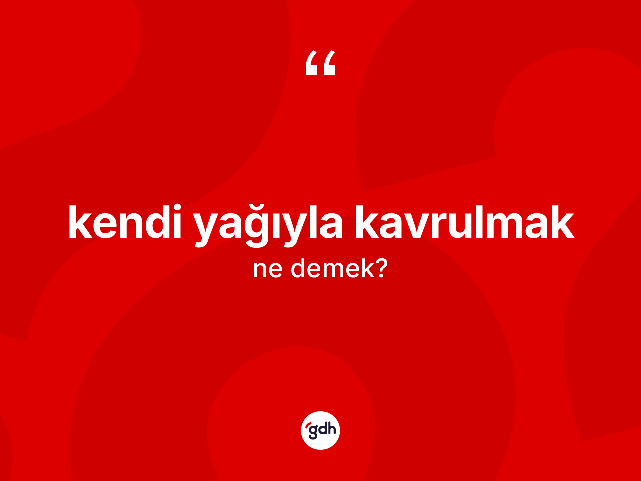 Kendi yağıyla kavrulmak ifadesinin tanımı nedir? Kendi yağıyla kavrulmak ifadesinin TDK'ya göre anlamı nedir?