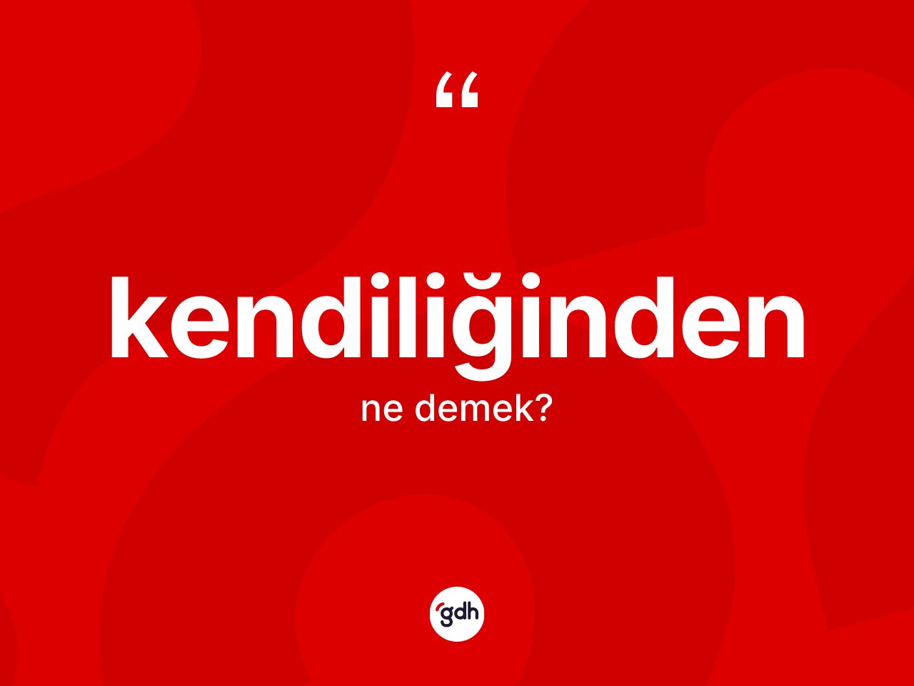 Kendiliğinden kelimesinin anlamı nedir? Kendiliğindenin TDK'ya göre anlamı nedir?