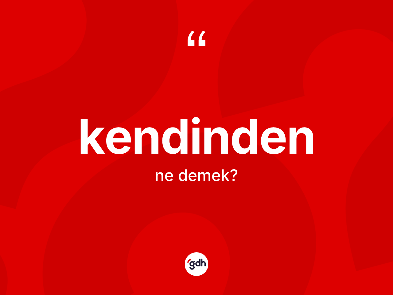 Kendinden kelimesinin tanımı nedir? Kendindenin TDK'ya göre anlamı nedir?