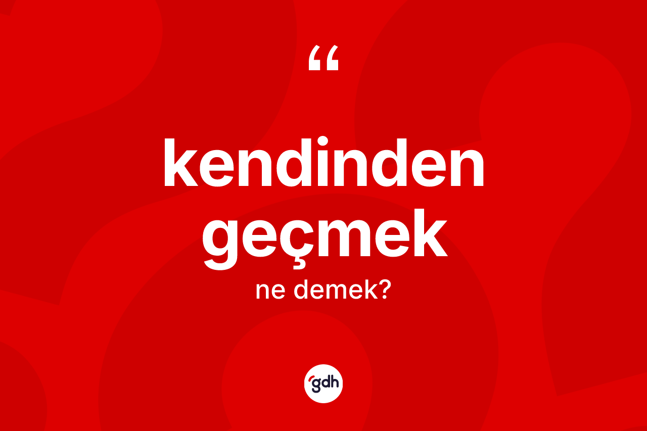 Kendinden geçmek ne demektir?