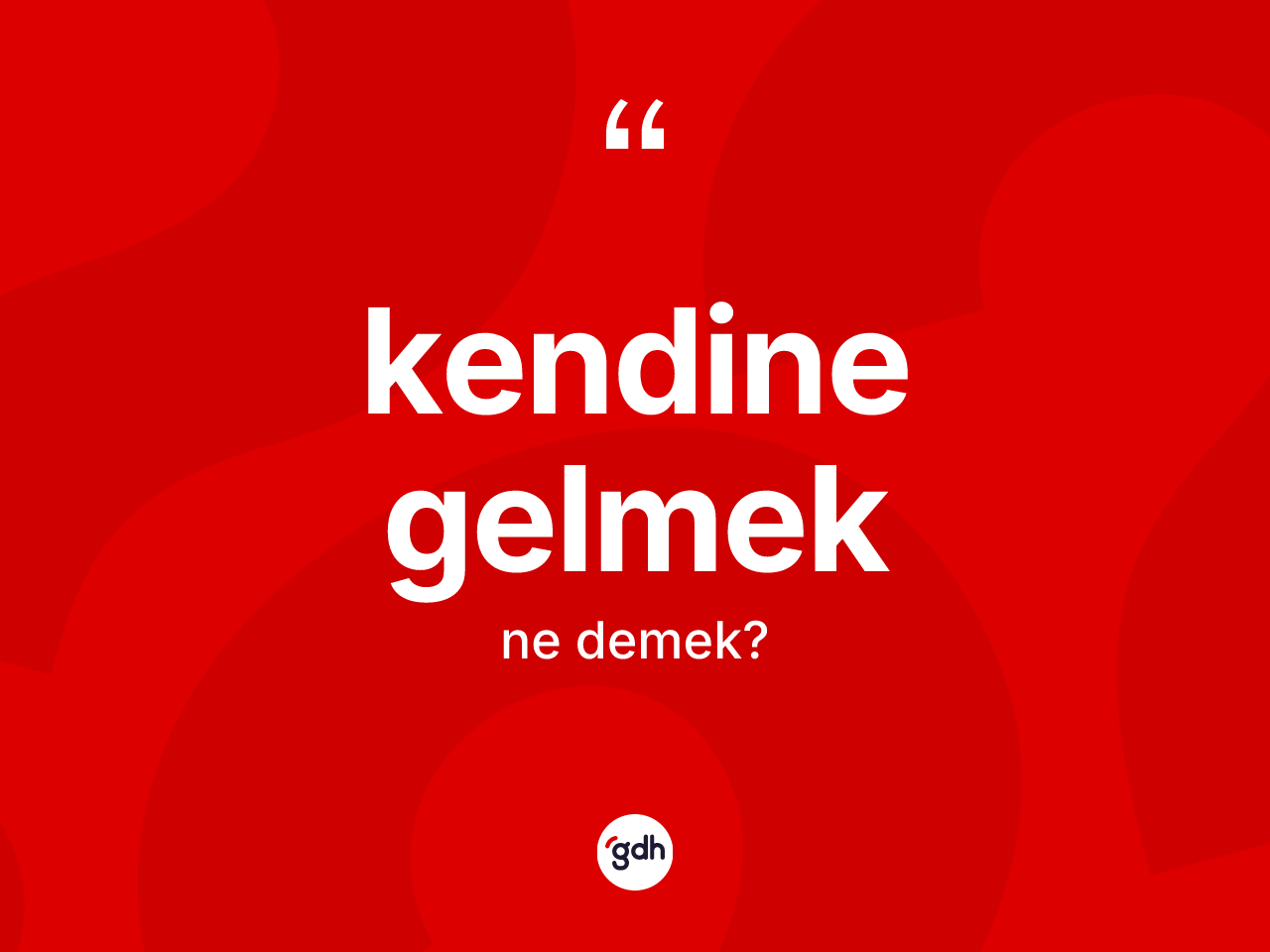 Kendine gelmek sözü ne anlama gelir? Kendine gelmek ifadesinin TDK anlamı nedir?