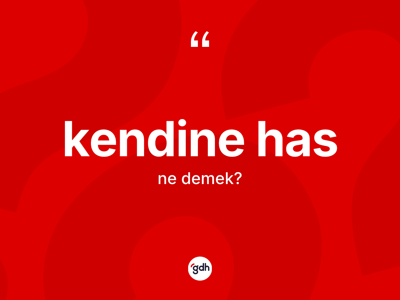 Kendine has kelimesinin sözlükteki tanımı nedir? Kendine has kelimesinin özellikleri nelerdir?