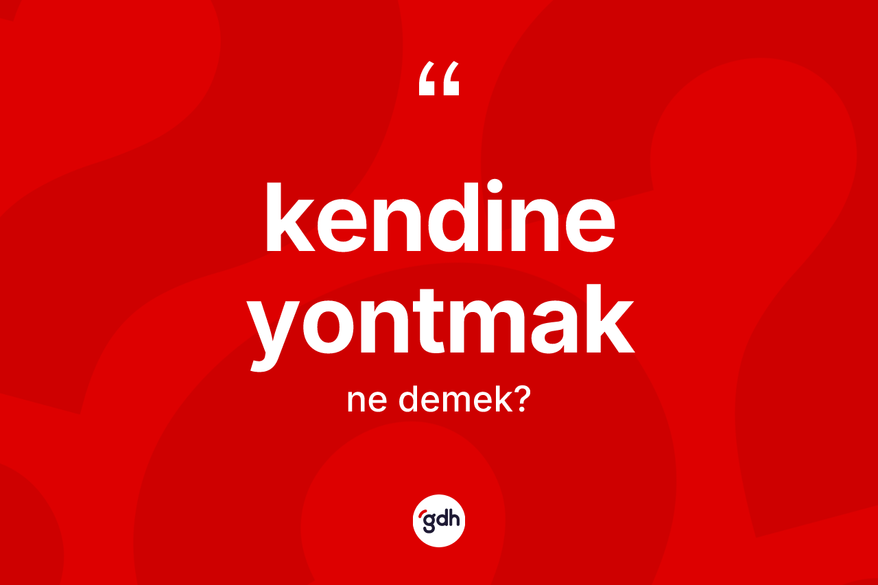 Kendine yontmak ne demektir? Kendine yontmak ifadesi hangi durumlarda kullanılır