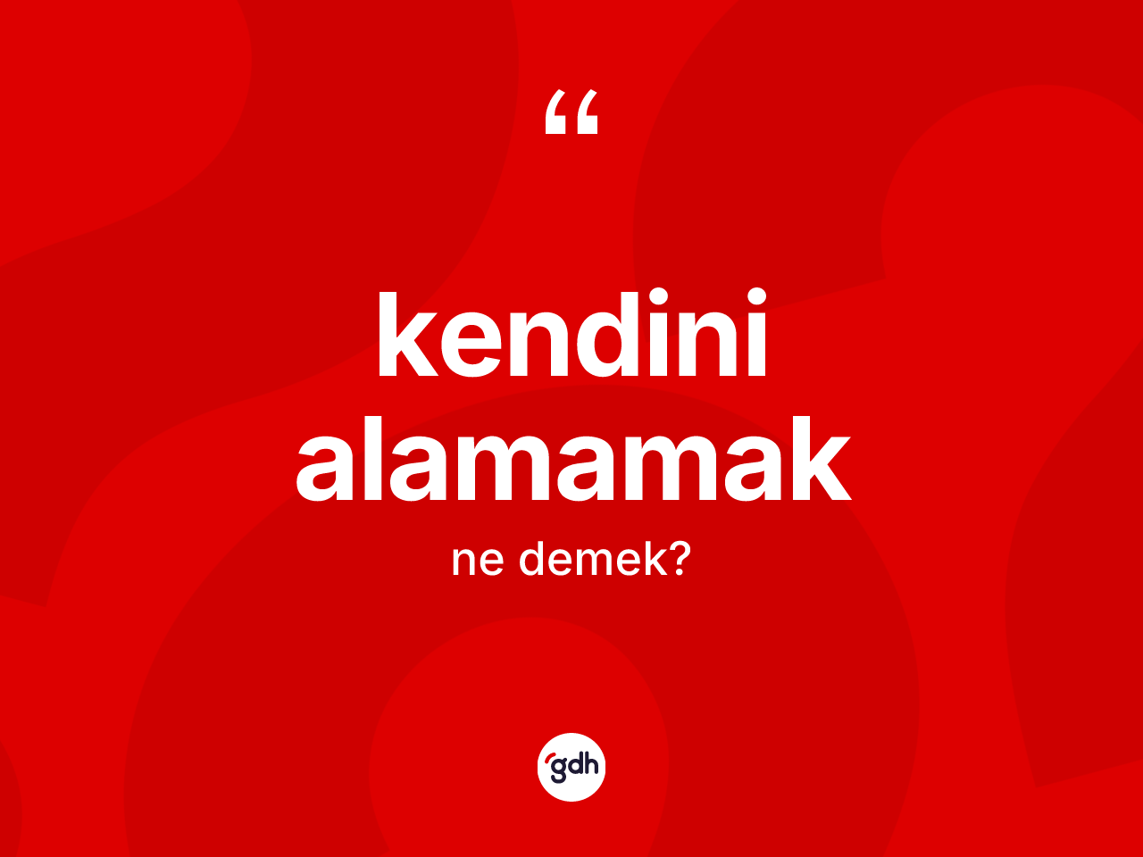 Kendini alamamak ifadesinin kısaca tanımı nedir? Kendini alamamak ifadesi hangi durumlarda kullanılır?