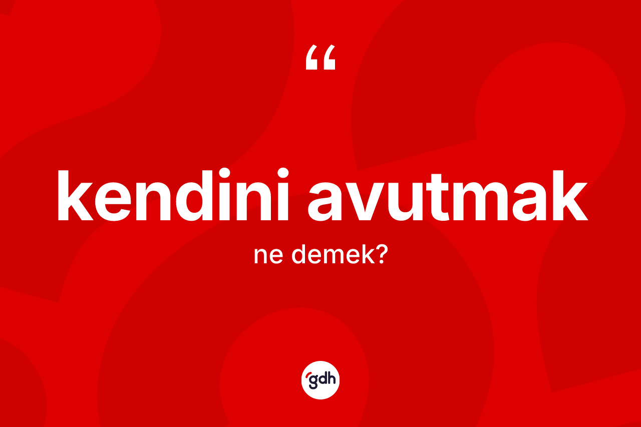 Kendini avutmak nedir?