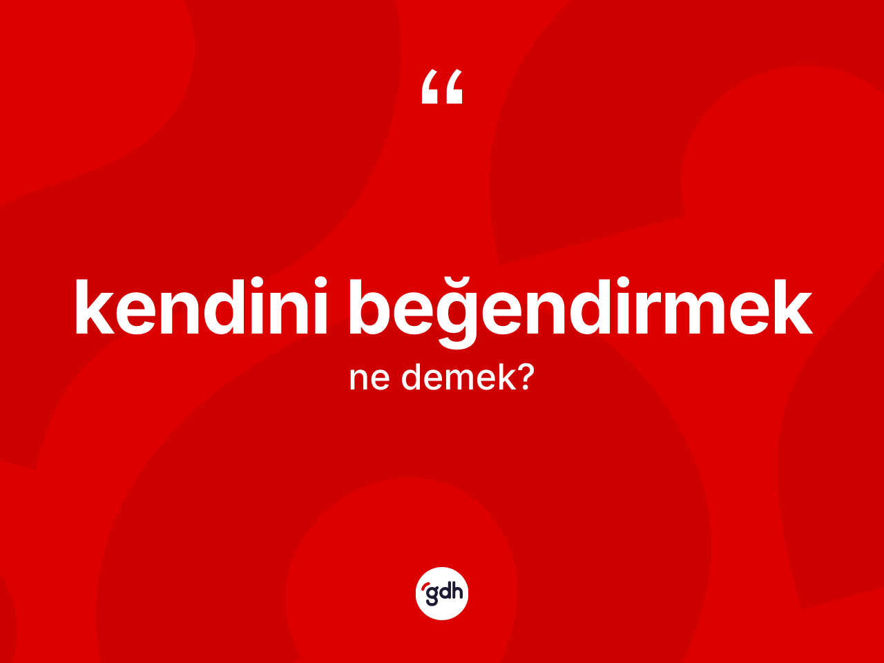 Kendini beğendirmek ne demek? Kendini beğendirmek ifadesinin özellikleri nelerdir?