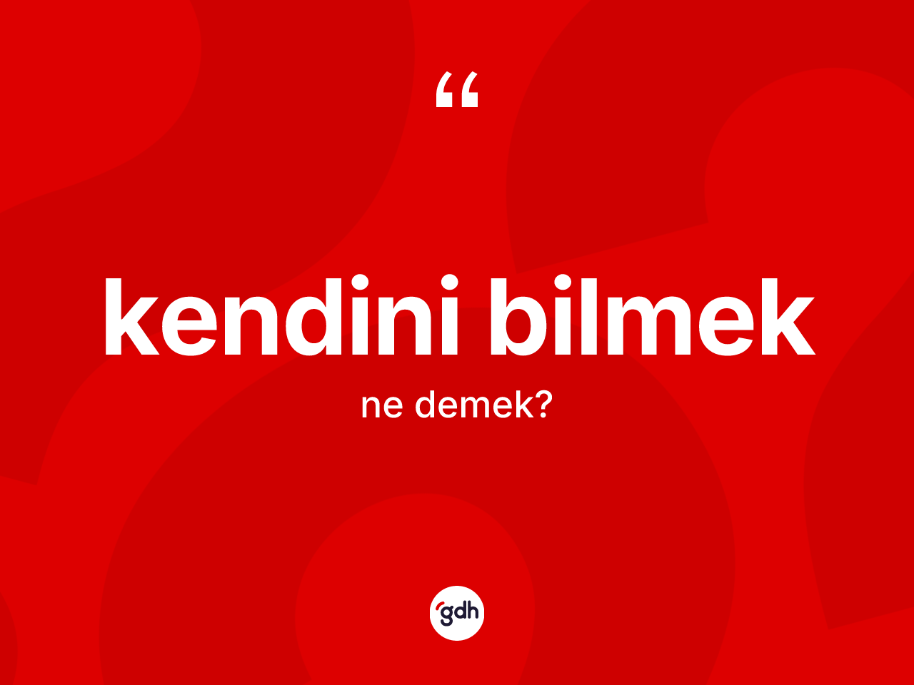 Kendini bilmek ne anlama gelir? Kendini bilmek ifadesinin özellikleri nelerdir?