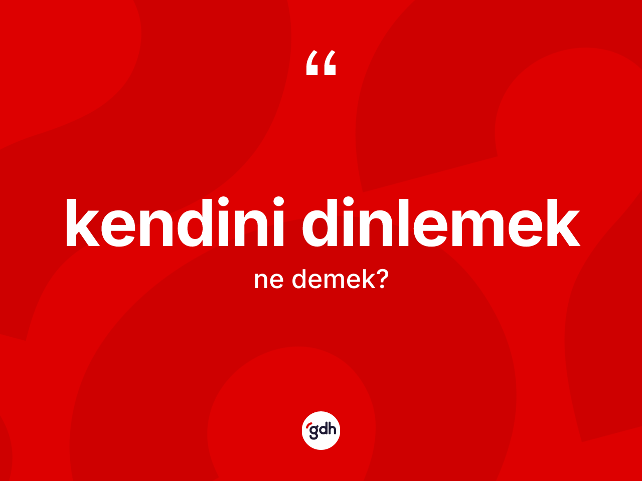 Kendini dinlemek ifadesinin sözlükteki anlamı nedir? Kendini dinlemek ifadesinin TDK tanımı nedir?
