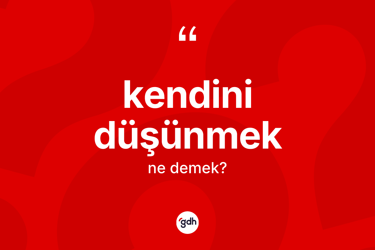 Kendini düşünmek ne demektir?