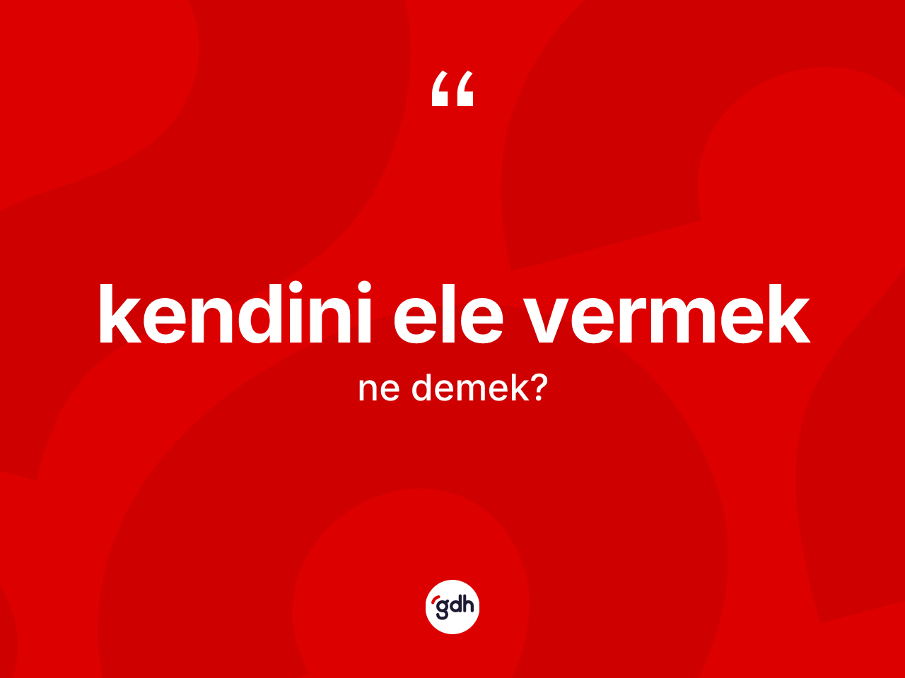 Kendini ele vermek ifadesinin sözlükteki anlamı nedir? Kendini ele vermek ifadesi hangi durumlarda kullanılır