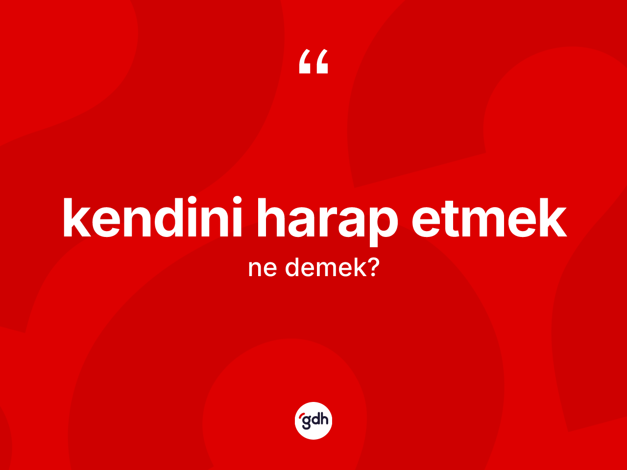 Kendini harap etmek ifadesinin anlamı nedir? Kendini harap etmek ifadesi hangi durumlarda kullanılır